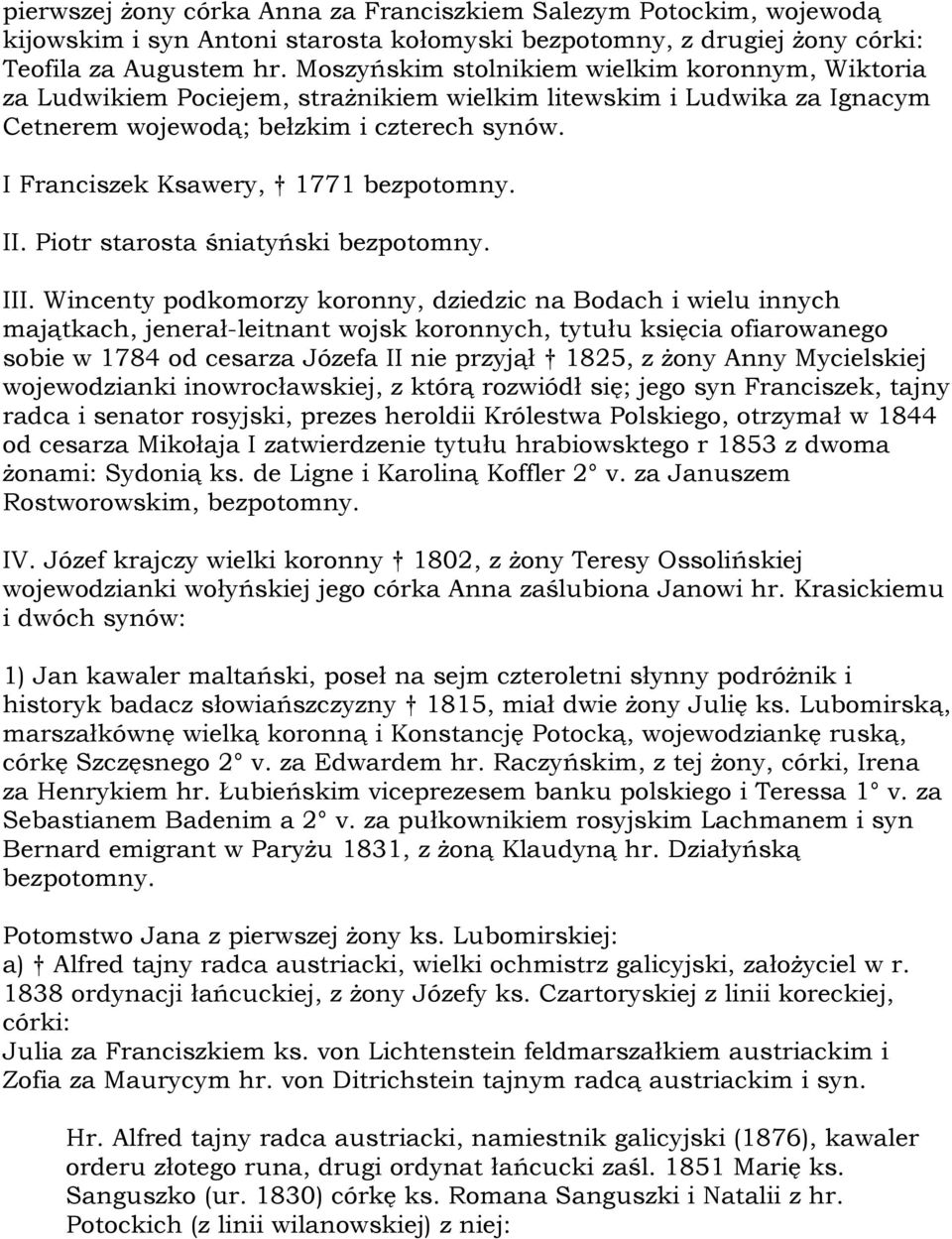I Franciszek Ksawery, 1771 bezpotomny. II. Piotr starosta śniatyński bezpotomny. III.