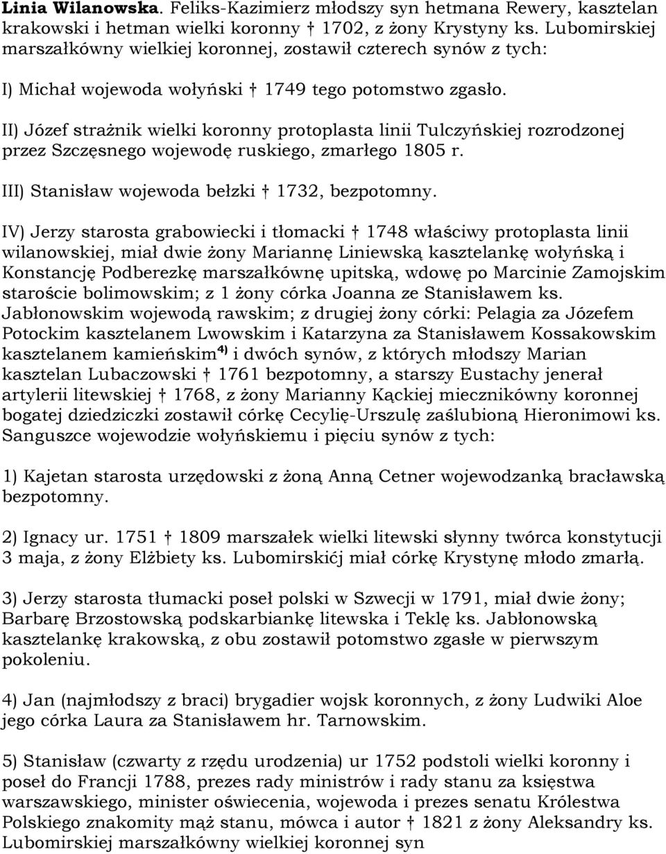 II) Józef strażnik wielki koronny protoplasta linii Tulczyńskiej rozrodzonej przez Szczęsnego wojewodę ruskiego, zmarłego 1805 r. III) Stanisław wojewoda bełzki 1732, bezpotomny.