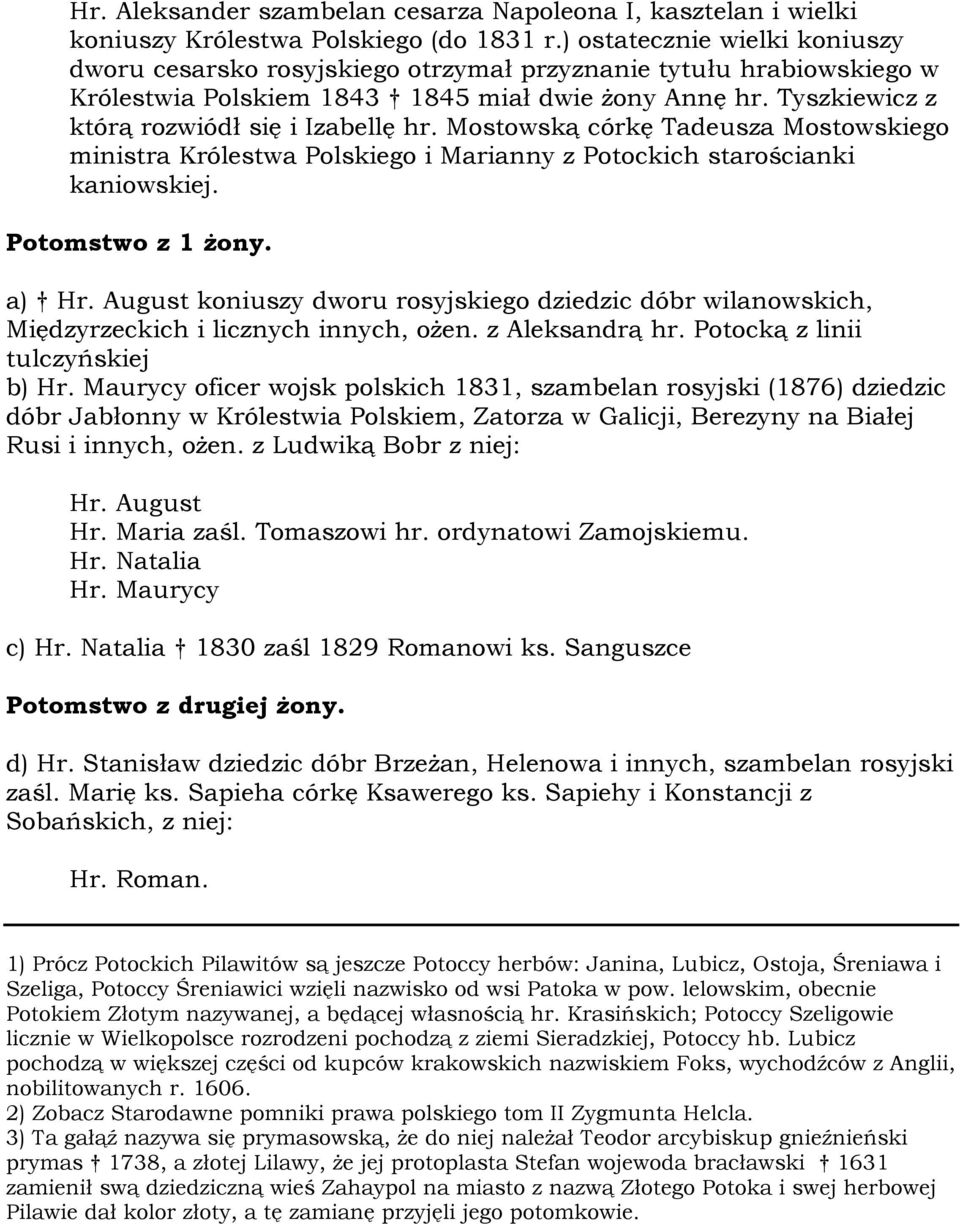 Tyszkiewicz z którą rozwiódł się i Izabellę hr. Mostowską córkę Tadeusza Mostowskiego ministra Królestwa Polskiego i Marianny z Potockich starościanki kaniowskiej. Potomstwo z 1 żony. a) Hr.