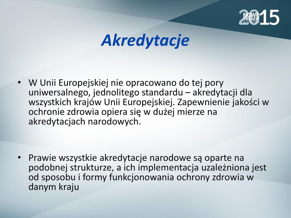 Zapewnienie jakości w ochronie zdrowia opiera się w dużej mierze na akredytacjach narodowych.