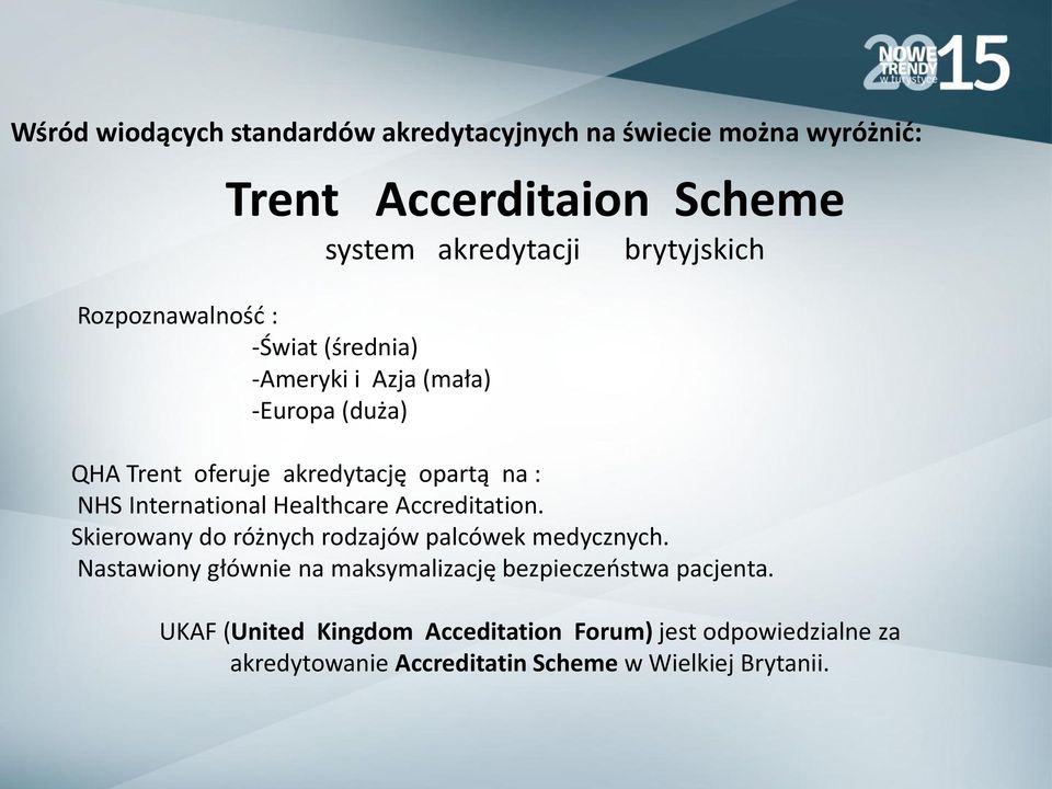 International Healthcare Accreditation. Skierowany do różnych rodzajów palcówek medycznych.