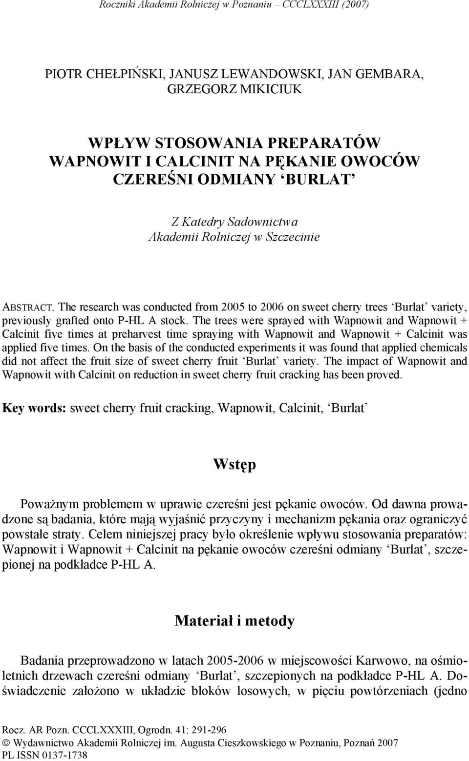 The research was conducted from 2005 to 2006 on sweet cherry trees Burlat variety, previously grafted onto P-HL A stock.