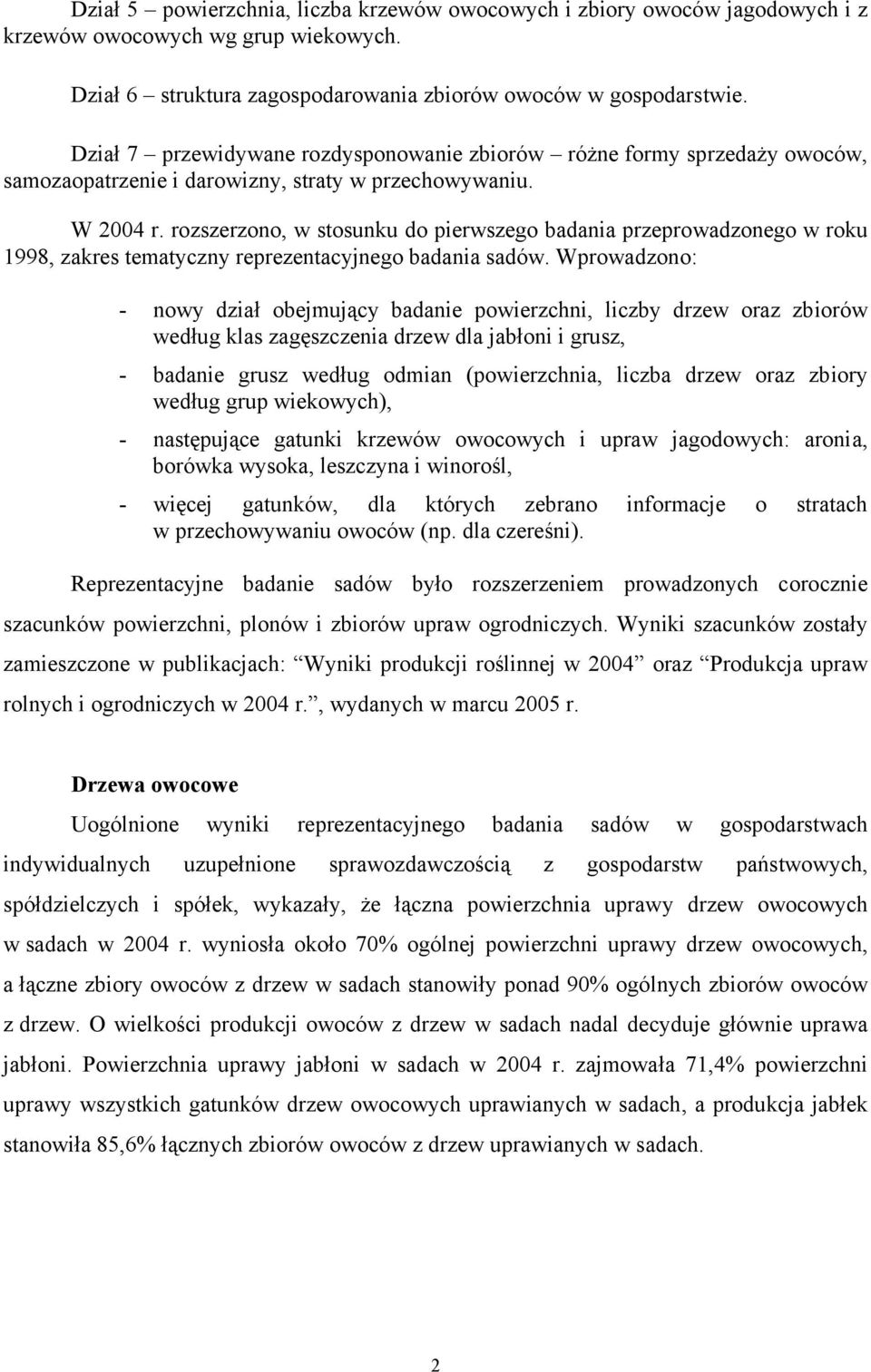 rozszerzono, w stosunku do pierwszego badania przeprowadzonego w roku 1998, zakres tematyczny reprezentacyjnego badania sadów.