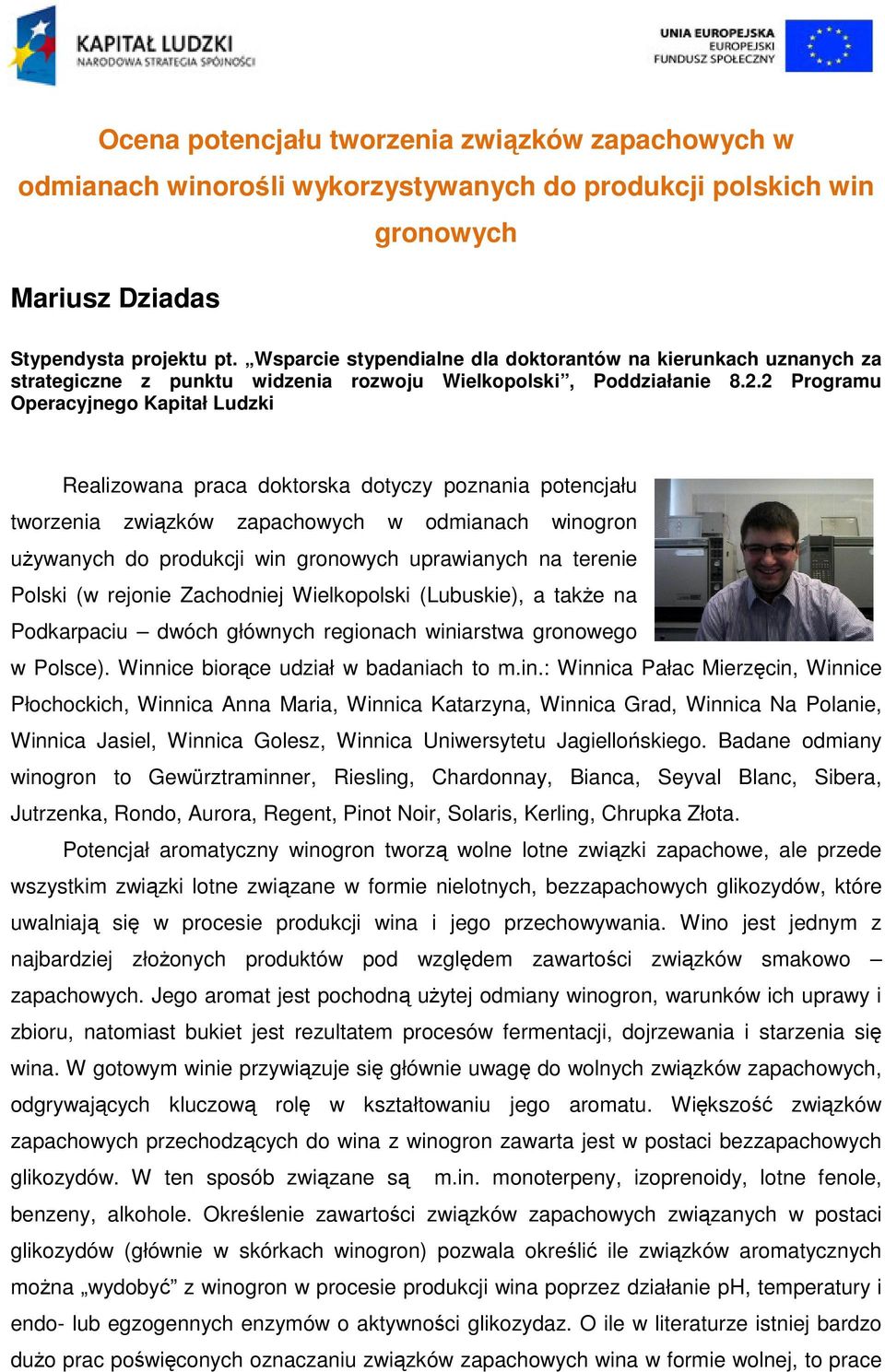 2 Programu Operacyjnego Kapitał Ludzki Realizowana praca doktorska dotyczy poznania potencjału tworzenia związków zapachowych w odmianach winogron używanych do produkcji win gronowych uprawianych na