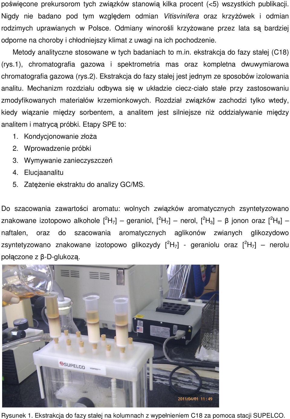 1), chromatografia gazowa i spektrometria mas oraz kompletna dwuwymiarowa chromatografia gazowa (rys.2). Ekstrakcja do fazy stałej jest jednym ze sposobów izolowania analitu.