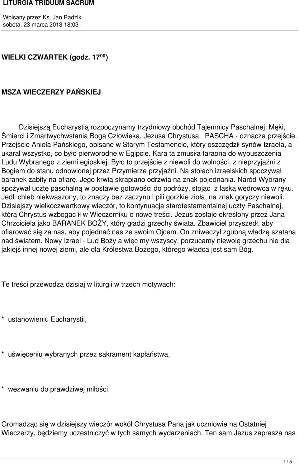 Kara ta zmusiła faraona do wypuszczenia Ludu Wybranego z ziemi egipskiej. Było to przejście z niewoli do wolności, z nieprzyjaźni z Bogiem do stanu odnowionej przez Przymierze przyjaźni.