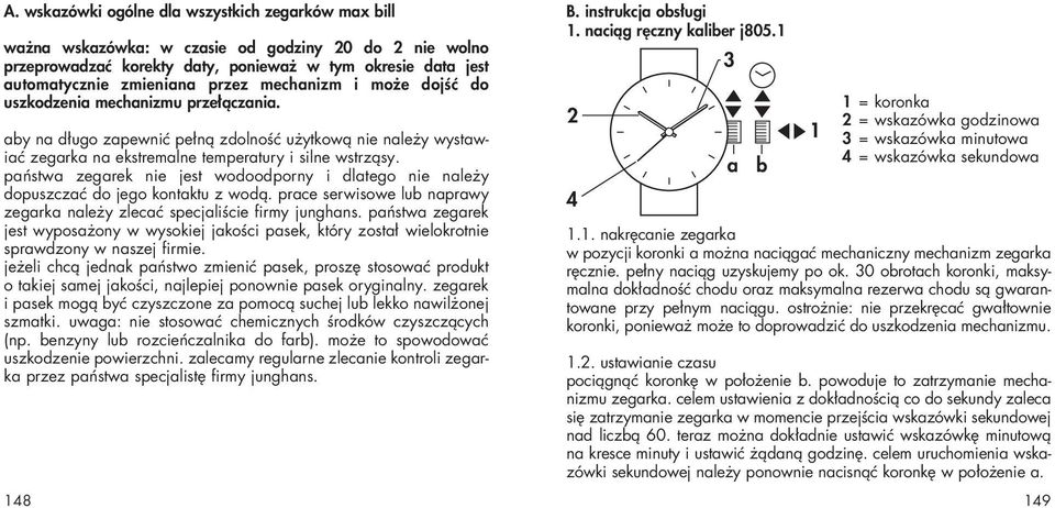 państwa zegarek nie jest wodoodporny i dlatego nie należy dopuszczać do jego kontaktu z wodą. prace serwisowe lub naprawy zegarka należy zlecać specjaliście firmy junghans.