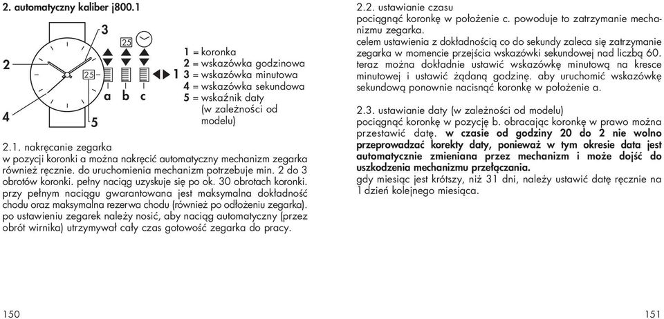 przy pełnym naciągu gwarantowana jest maksymalna dokładność chodu oraz maksymalna rezerwa chodu (również po odłożeniu zegarka).