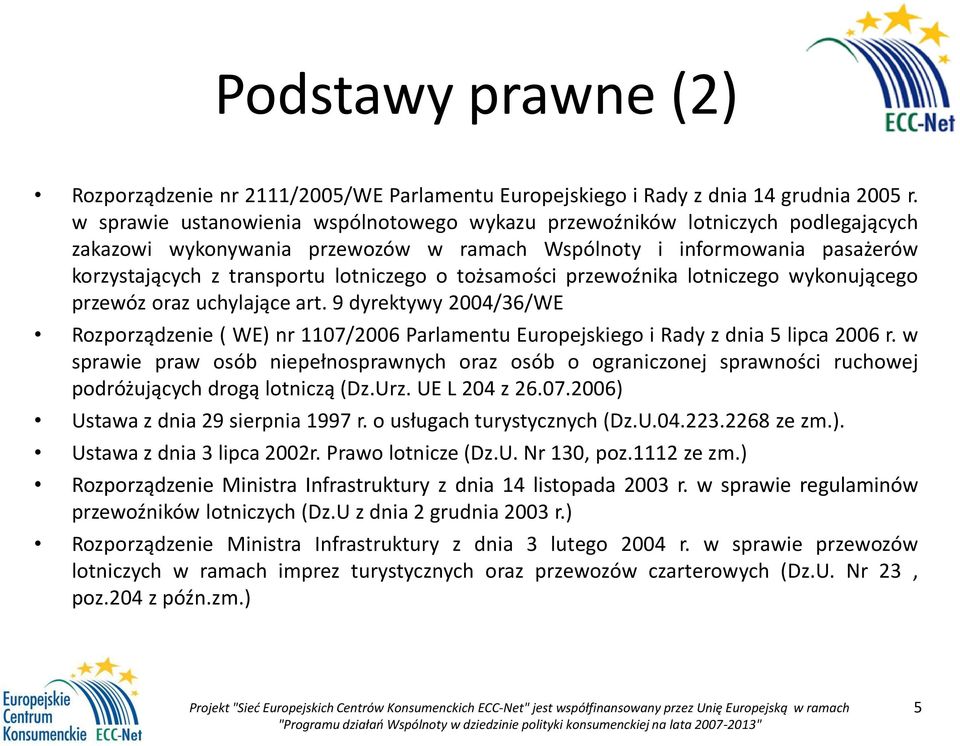 tożsamości przewoźnika lotniczego wykonującego przewóz oraz uchylające art. 9 dyrektywy 2004/36/WE Rozporządzenie ( WE) nr 1107/2006 Parlamentu Europejskiego i Rady z dnia 5 lipca 2006 r.