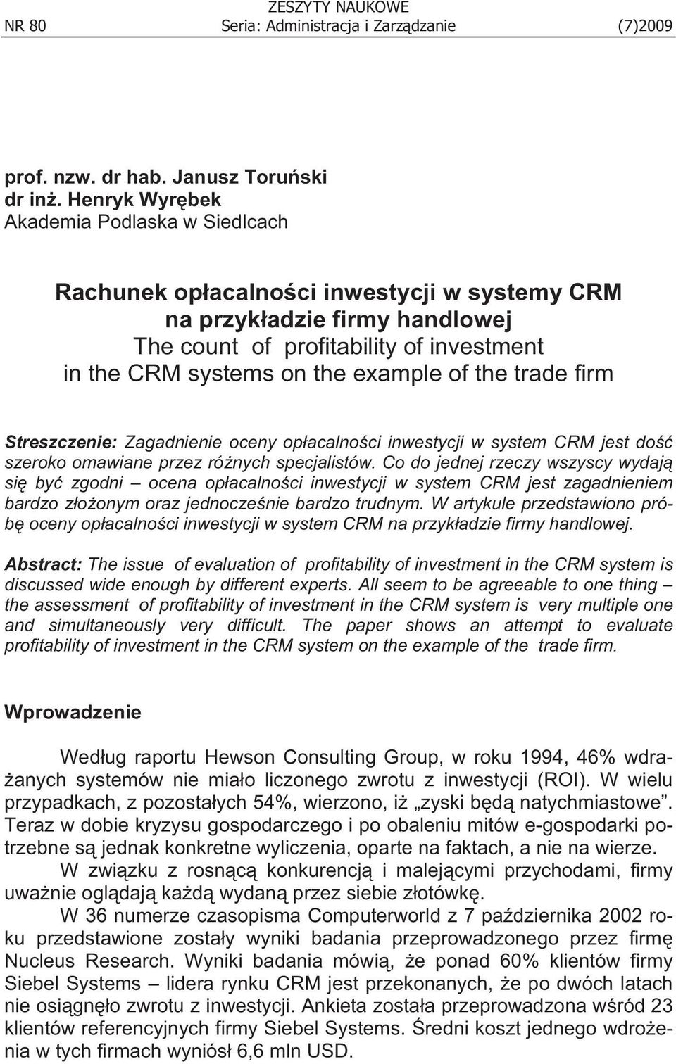 of the trade firm Streszczenie: Zagadnienie oceny op acalno ci inwestycji w system CRM jest do szeroko omawiane przez ró nych specjalistów.