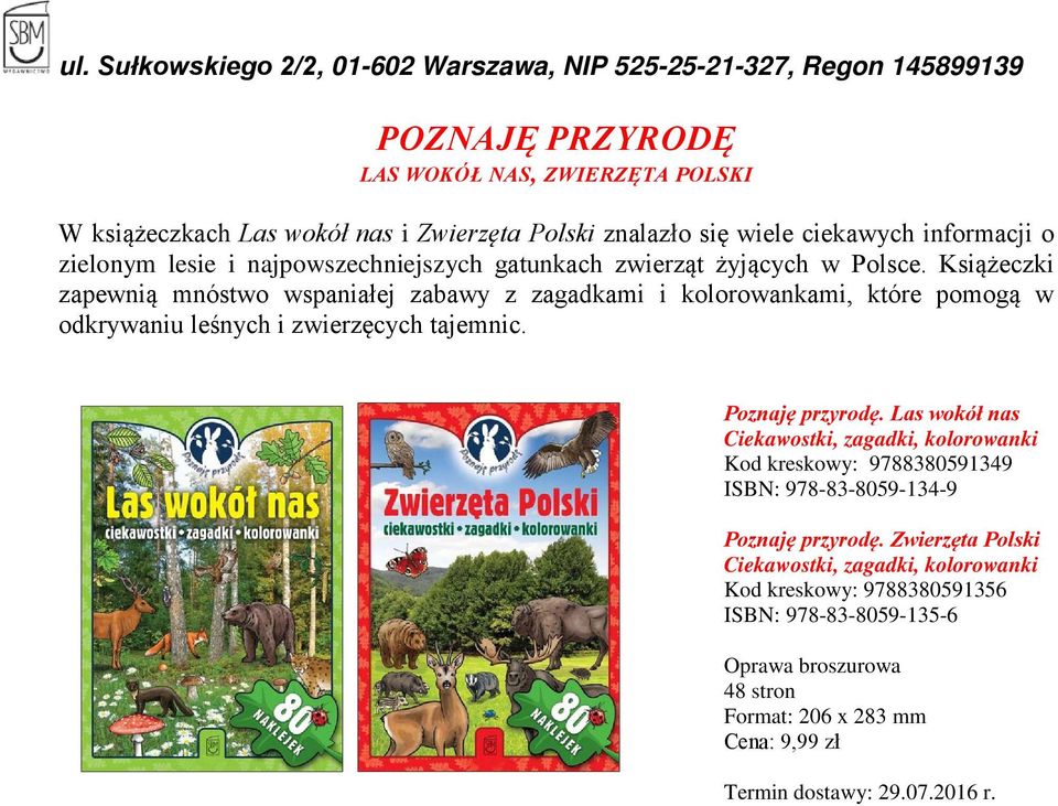 Książeczki zapewnią mnóstwo wspaniałej zabawy z zagadkami i kolorowankami, które pomogą w odkrywaniu leśnych i zwierzęcych tajemnic. Poznaję przyrodę.