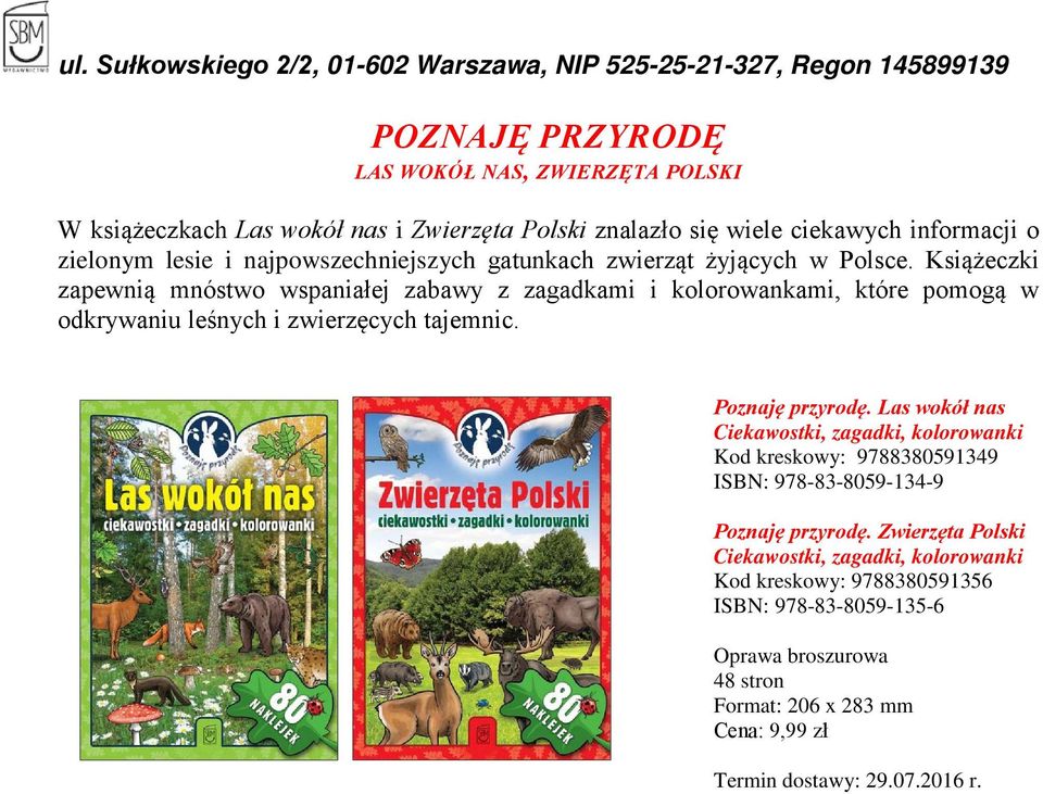 Książeczki zapewnią mnóstwo wspaniałej zabawy z zagadkami i kolorowankami, które pomogą w odkrywaniu leśnych i zwierzęcych tajemnic. Poznaję przyrodę.