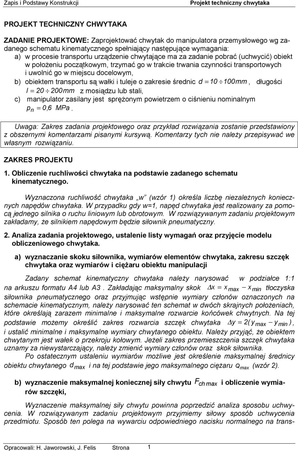 wałki i tuleje o zakresie średnic d 10 100mm, długości l 0 00mm z mosiądzu lub stali, c) manipulator zasilany jest sprężonym powietrzem o ciśnieniu nominalnym p n 0,6 MPa.