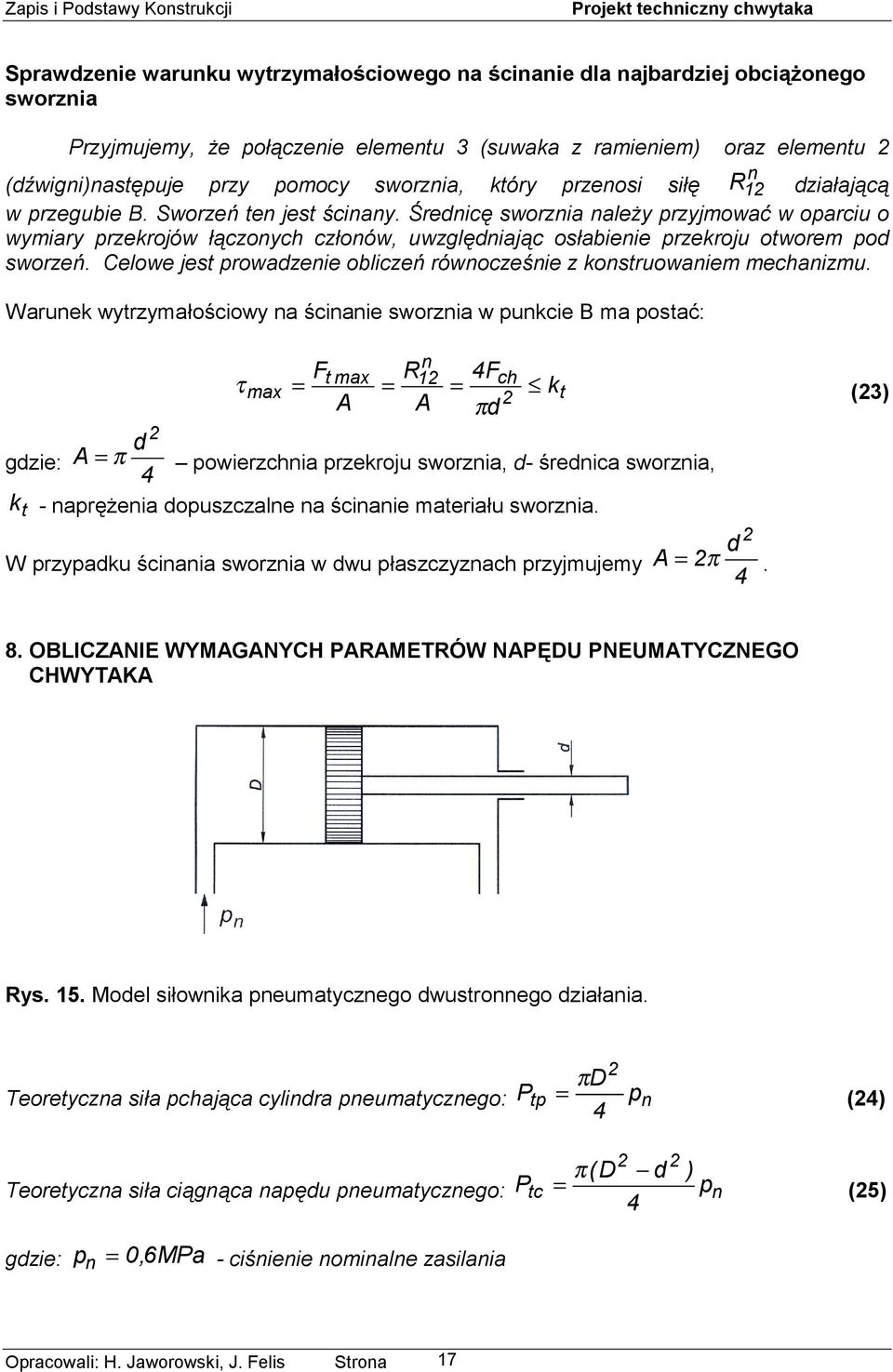 Średnicę sworznia należy przyjmować w oparciu o wymiary przekrojów łączonych członów, uwzględniając osłabienie przekroju otworem pod sworzeń.