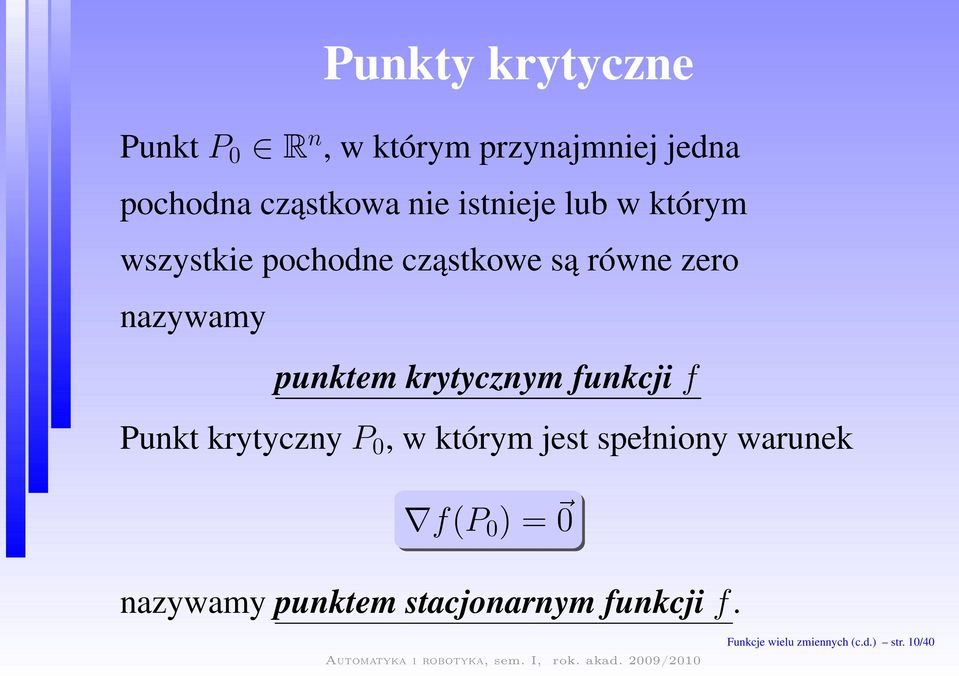 krytycznym funkcjif Punkt krytycznyp 0, w którym jest spełniony warunek f(p 0 )=