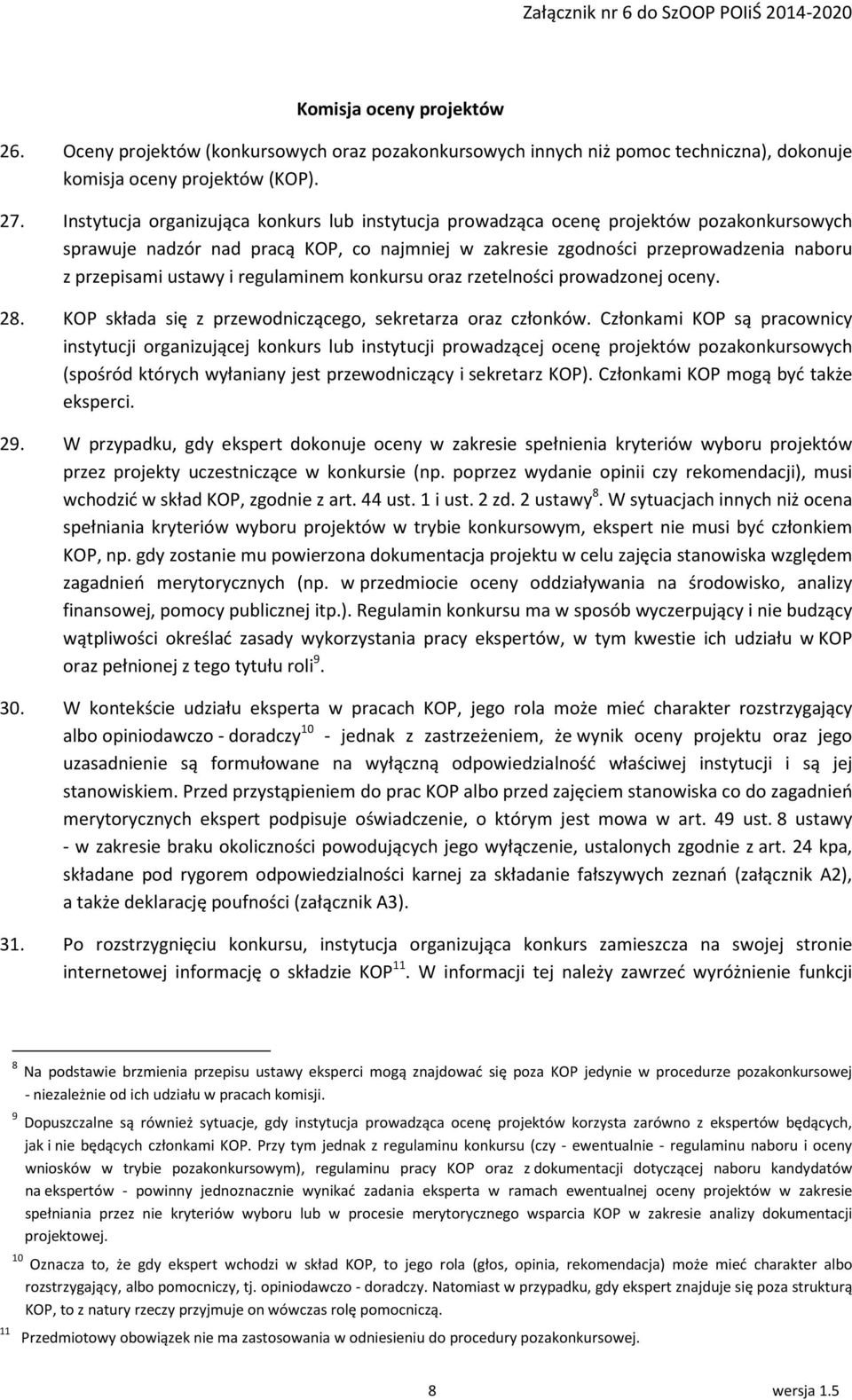 regulaminem konkursu oraz rzetelności prowadzonej oceny. 28. KOP składa się z przewodniczącego, sekretarza oraz członków.