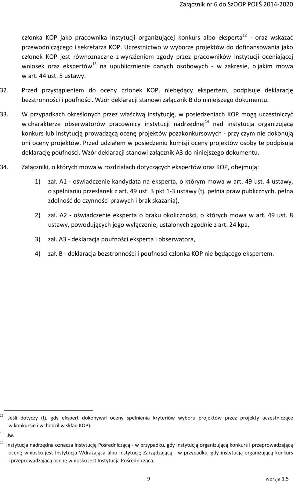 osobowych - w zakresie, o jakim mowa w art. 44 ust. 5 ustawy. 32. Przed przystąpieniem do oceny członek KOP, niebędący ekspertem, podpisuje deklarację bezstronności i poufności.