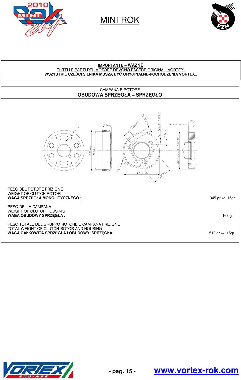 TOTALE DEL GRUPPO ROTORE E CAMPANA FRIZIONE TOTAL WEIGHT OF CLUTCH ROTOR AND HOUSING WAGA