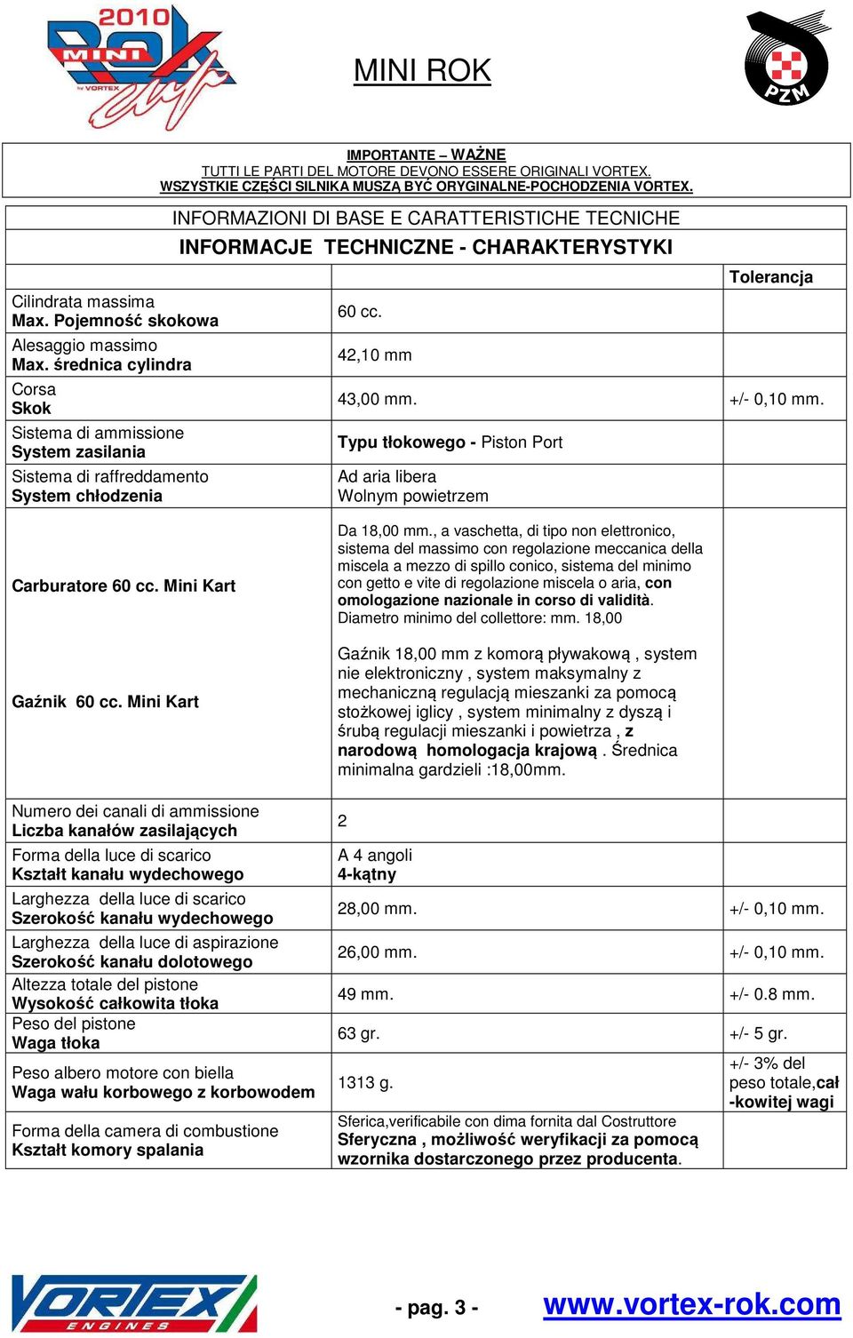 INFORMAZIONI DI BASE E CARATTERISTICHE TECNICHE INFORMACJE TECHNICZNE - CHARAKTERYSTYKI 60 cc. 42,10 mm Tolerancja 43,00 mm. +/- 0,10 mm.