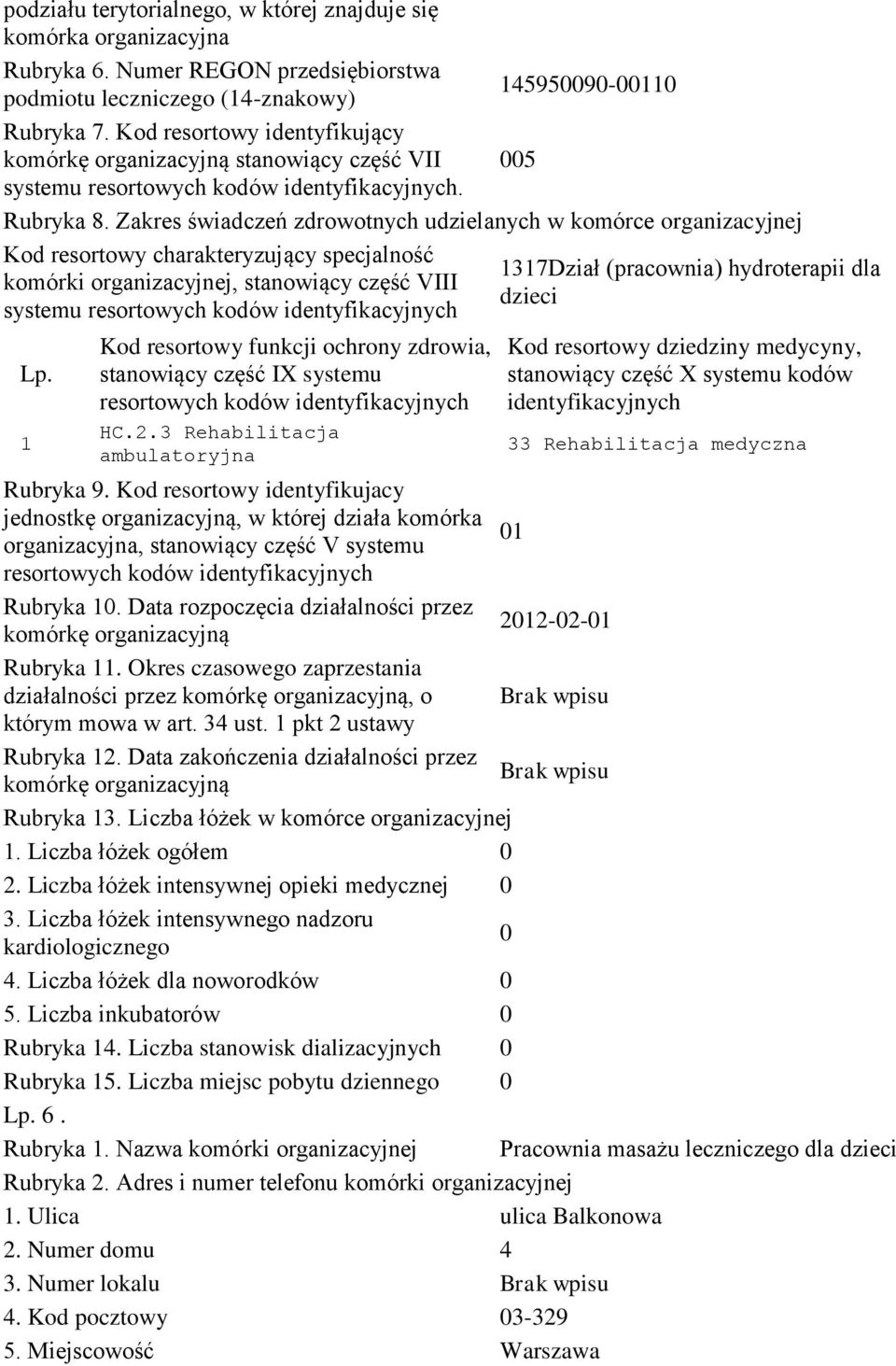 Liczba łóżek ogółem 2. Liczba łóżek intensywnej opieki medycznej 4. Liczba łóżek dla noworodków 5. Liczba inkubatorów Rubryka 4.