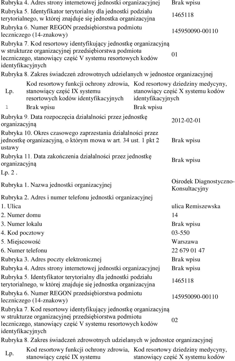 Data rozpoczęcia działalności przez jednostkę organizacyjną Rubryka. Okres czasowego zaprzestania działalności przez jednostkę organizacyjną, o którym mowa w art. 34 ust. pkt 2 ustawy Rubryka.