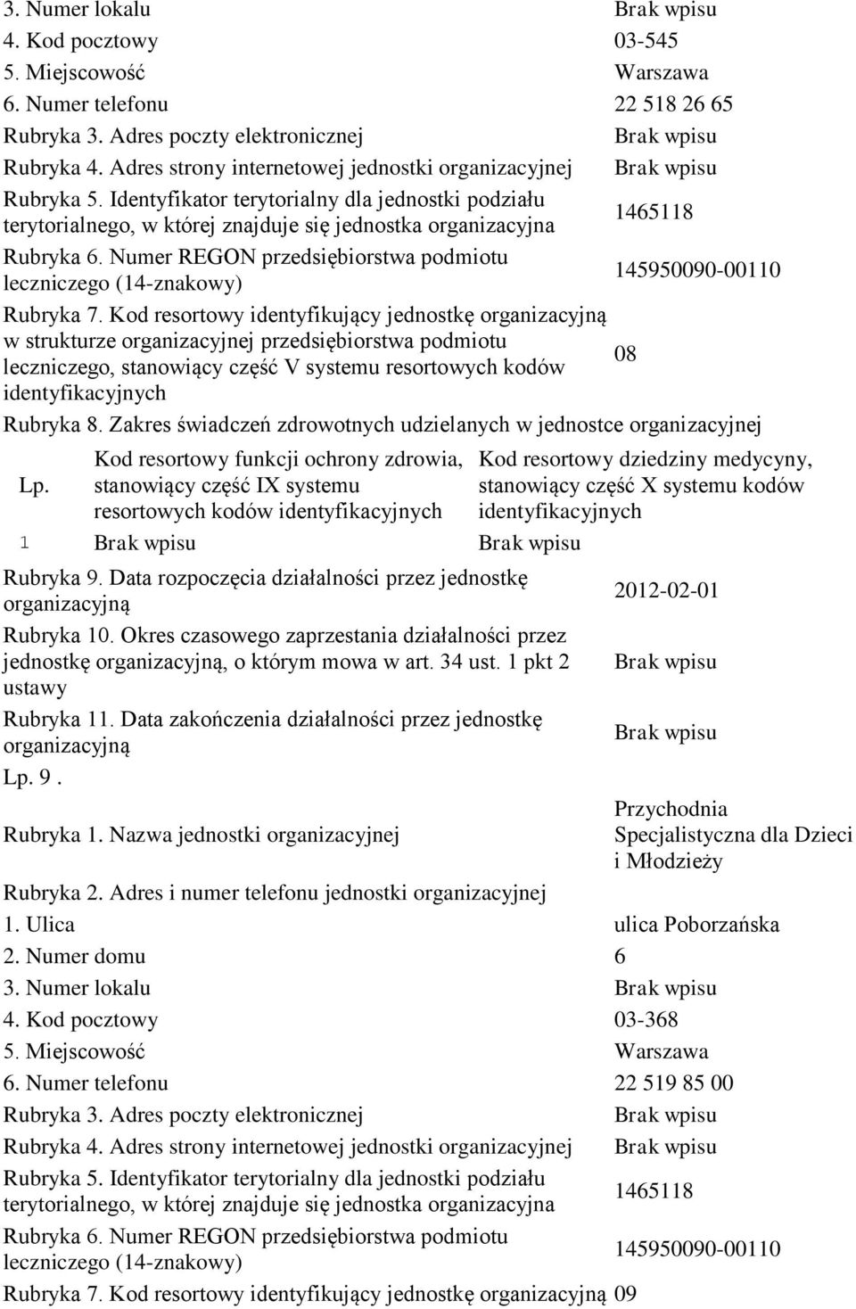 organizacyjnej przedsiębiorstwa podmiotu leczniczego, stanowiący część V systemu resortowych kodów 8 Rubryka 8. Zakres świadczeń zdrowotnych udzielanych w jednostce organizacyjnej Rubryka 9.