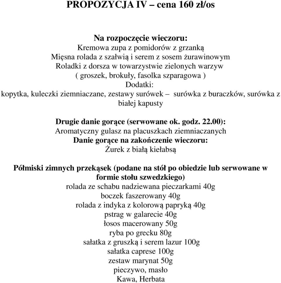 surówka z buraczków, surówka z białej kapusty Aromatyczny gulasz na placuszkach ziemniaczanych Żurek z białą kiełabsą rolada z