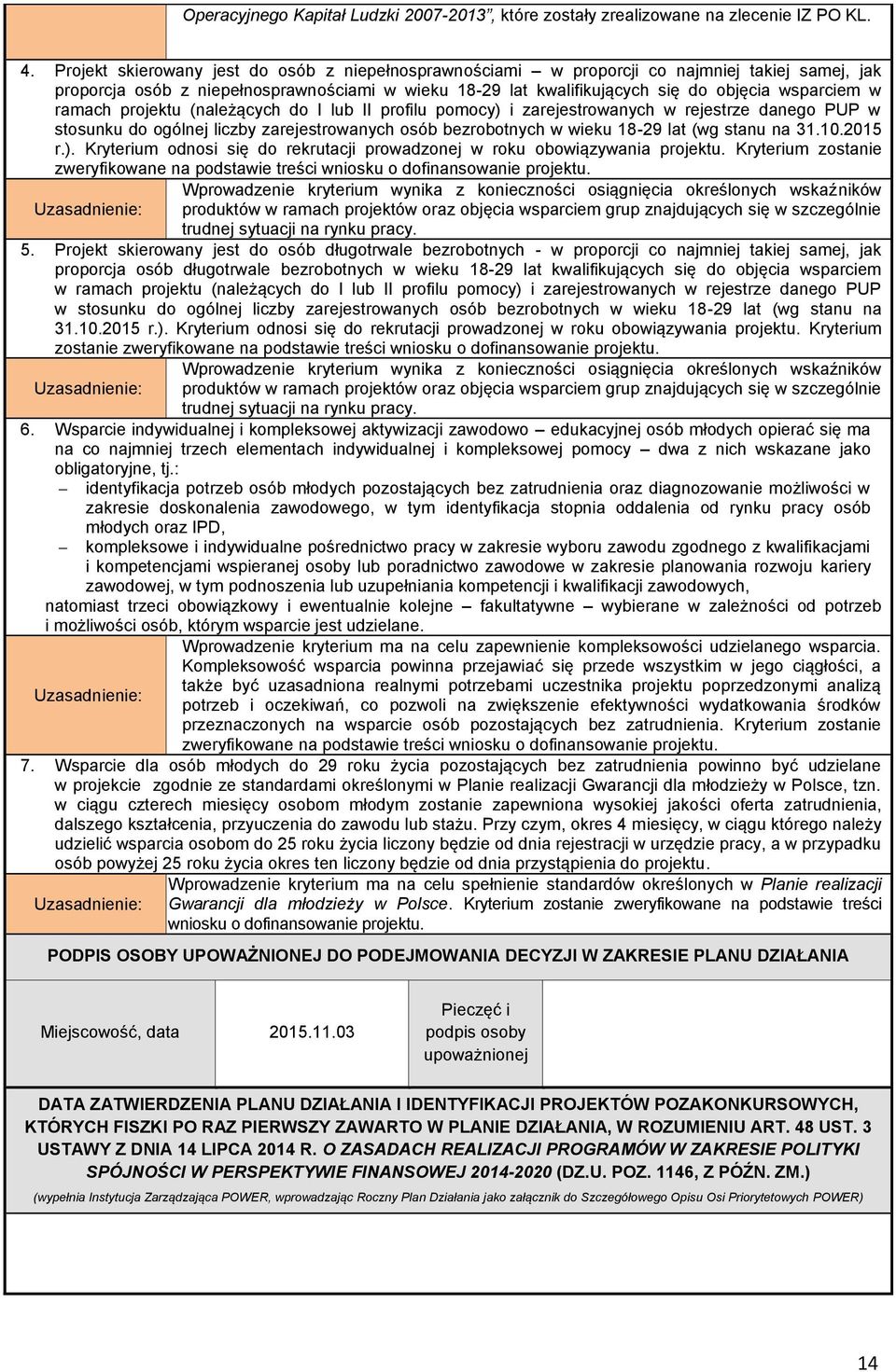 ramach projektu (należących do I lub II profilu pomocy) i zarejestrowanych w rejestrze danego PUP w stosunku do ogólnej liczby zarejestrowanych osób bezrobotnych w wieku 18-29 lat (wg stanu na 31.10.