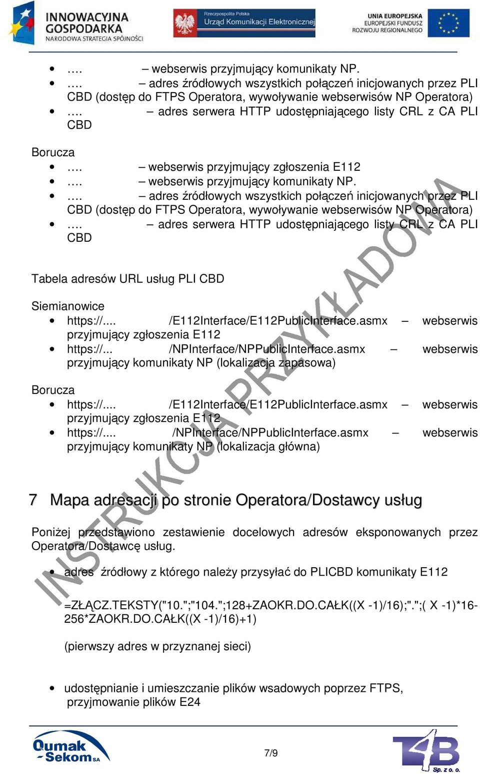 217.25.100 adres serwera HTTP udostępniającego listy CRL z CA PLI CBD Tabela adresów URL usług PLI CBD Siemianowice https://...217.24.19/e112interface/e112publicinterface.