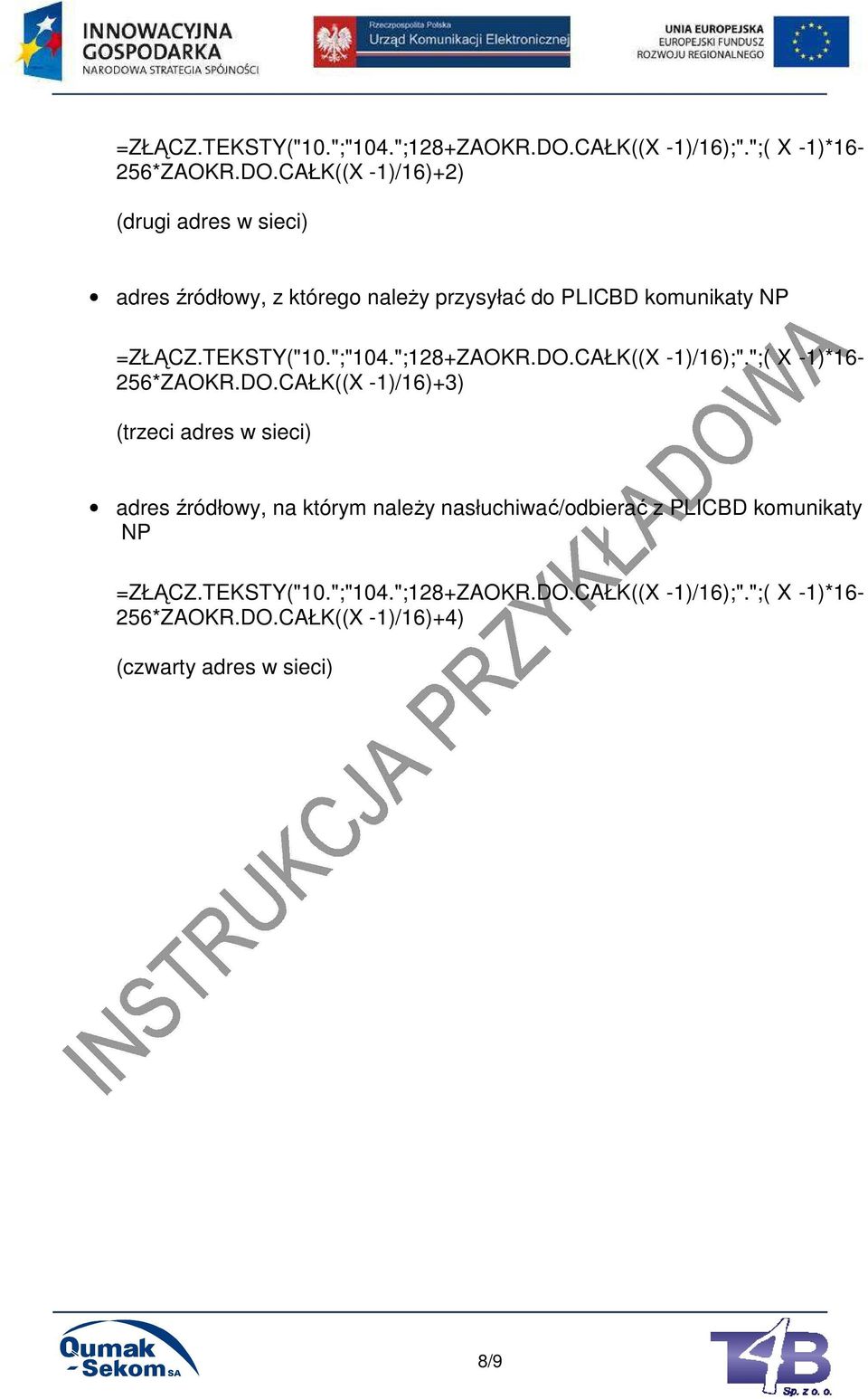 CAŁK((X -1)/16)+2) (drugi adres w sieci) adres źródłowy, z którego naleŝy przysyłać do PLICBD komunikaty NP CAŁK((X -1)/16)+3)