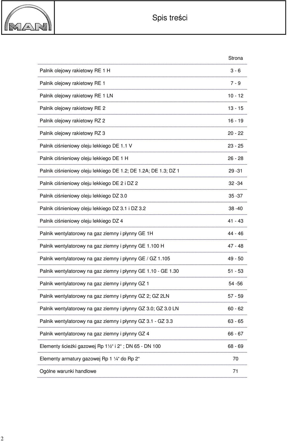 3; DZ 1 29-31 Palnik ciśnieniowy oleju lekkiego DE 2 i DZ 2 32-34 Palnik ciśnieniowy oleju lekkiego DZ 3.0 35-37 Palnik ciśnieniowy oleju lekkiego DZ 3.1 i DZ 3.