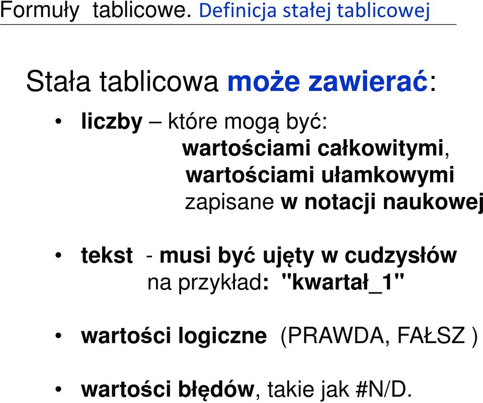 mogą być: wartościami całkowitymi, wartościami ułamkowymi zapisane w