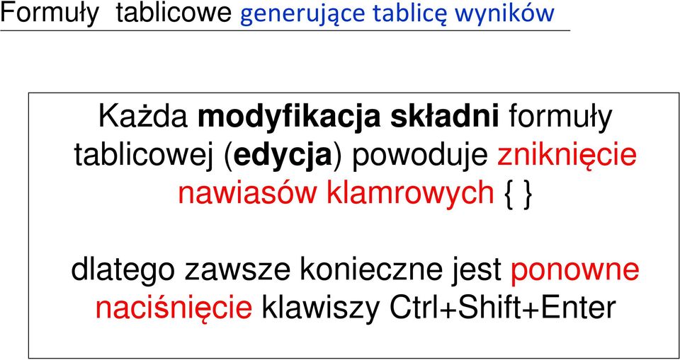 powoduje zniknięcie nawiasów klamrowych { } dlatego