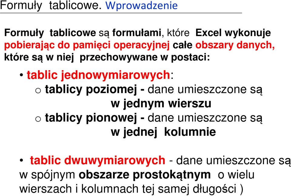 danych, które są w niej przechowywane w postaci: tablic jednowymiarowych: o tablicy poziomej - dane umieszczone