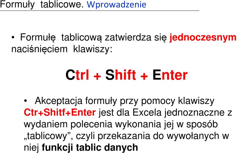 klawiszy: Ctrl + Shift + Enter Akceptacja formuły przy pomocy klawiszy