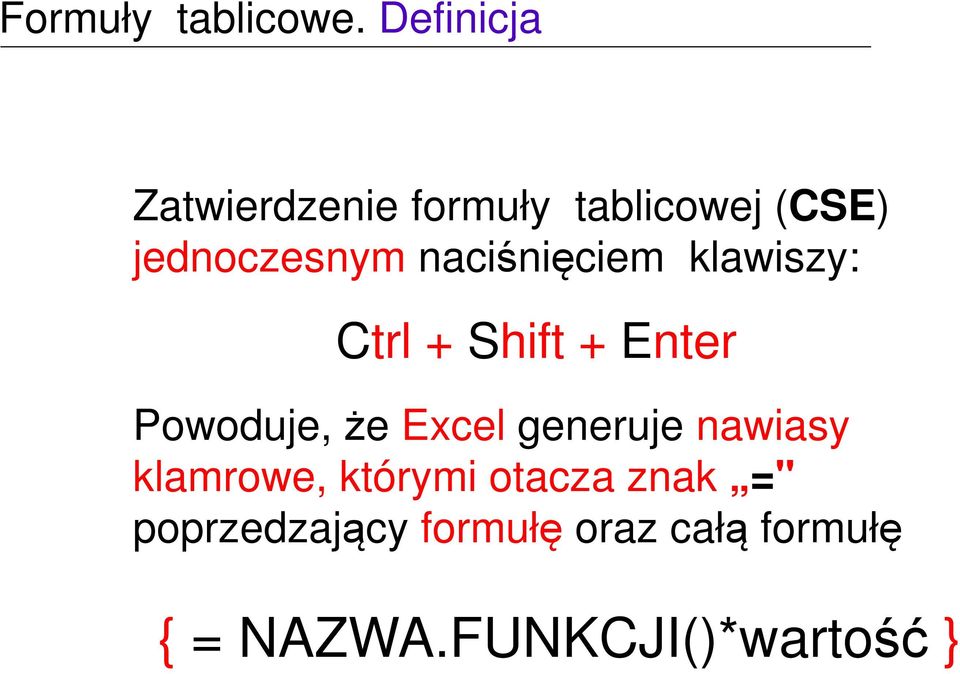 naciśnięciem klawiszy: Ctrl + Shift + Enter Powoduje, że Excel