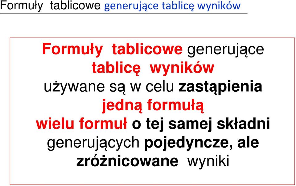 celu zastąpienia jedną formułą wielu formuł o tej