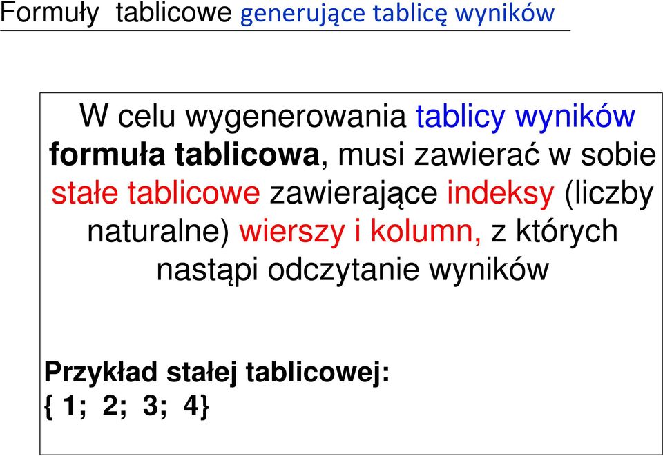 tablicowe zawierające indeksy (liczby naturalne) wierszy i kolumn, z