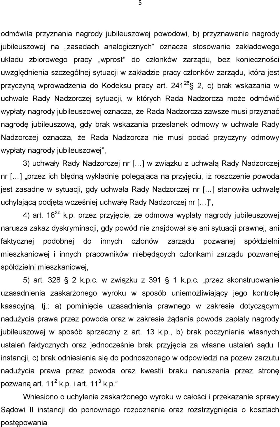 241 26 2, c) brak wskazania w uchwale Rady Nadzorczej sytuacji, w których Rada Nadzorcza może odmówić wypłaty nagrody jubileuszowej oznacza, że Rada Nadzorcza zawsze musi przyznać nagrodę