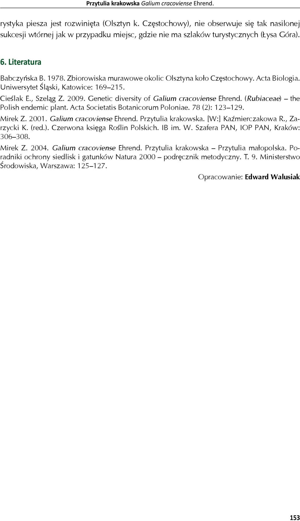 Zbiorowiska murawowe okolic Olsztyna ko o Cz stochowy. Acta Biologia. Uniwersytet l ski, Katowice: 169215. Cie lak E., Szel g Z. 2009. Genetic diversity of Galium cracoviense Ehrend.