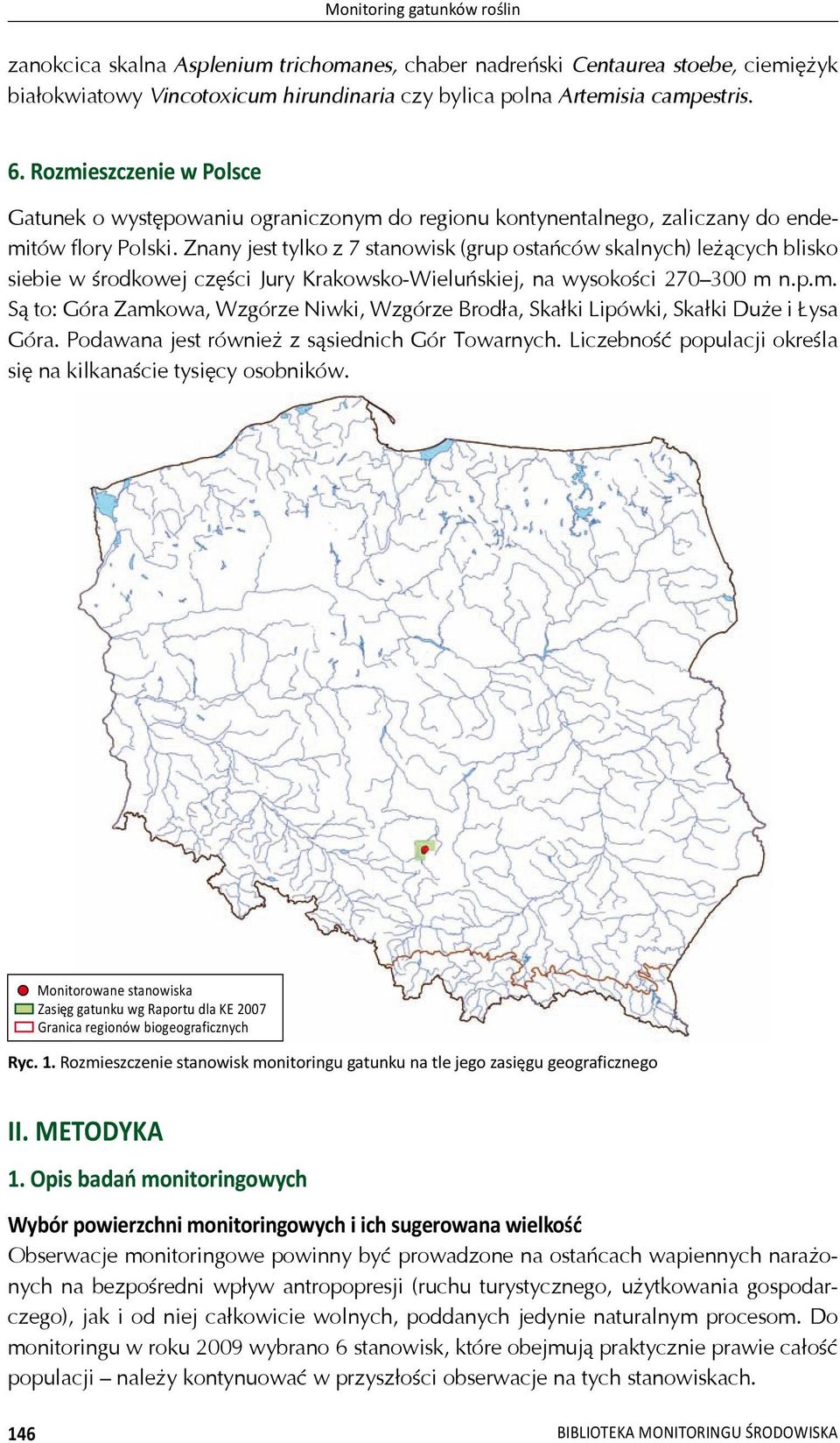 Znany jest tylko z 7 stanowisk (grup osta ców skalnych) le cych blisko siebie w rodkowej cz ci Jury Krakowsko-Wielu skiej, na wysoko ci 270300 m 