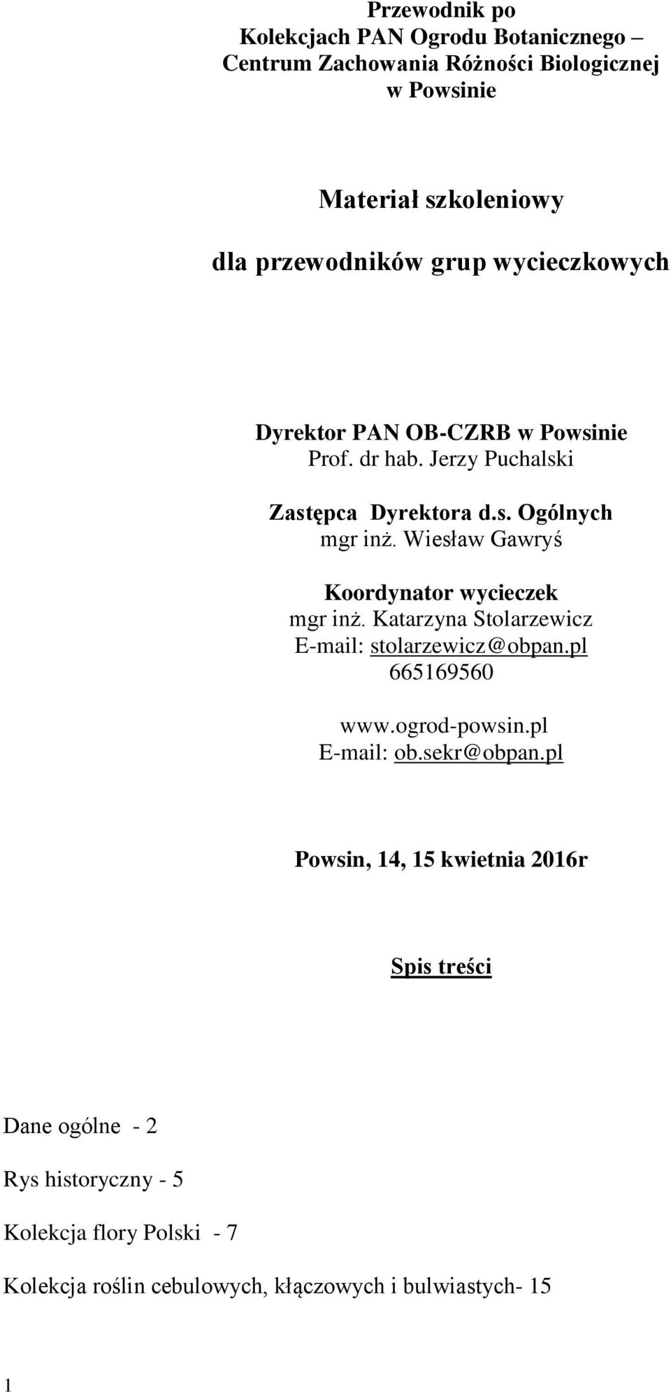 Wiesław Gawryś Koordynator wycieczek mgr inż. Katarzyna Stolarzewicz E-mail: stolarzewicz@obpan.pl 665169560 www.ogrod-powsin.pl E-mail: ob.