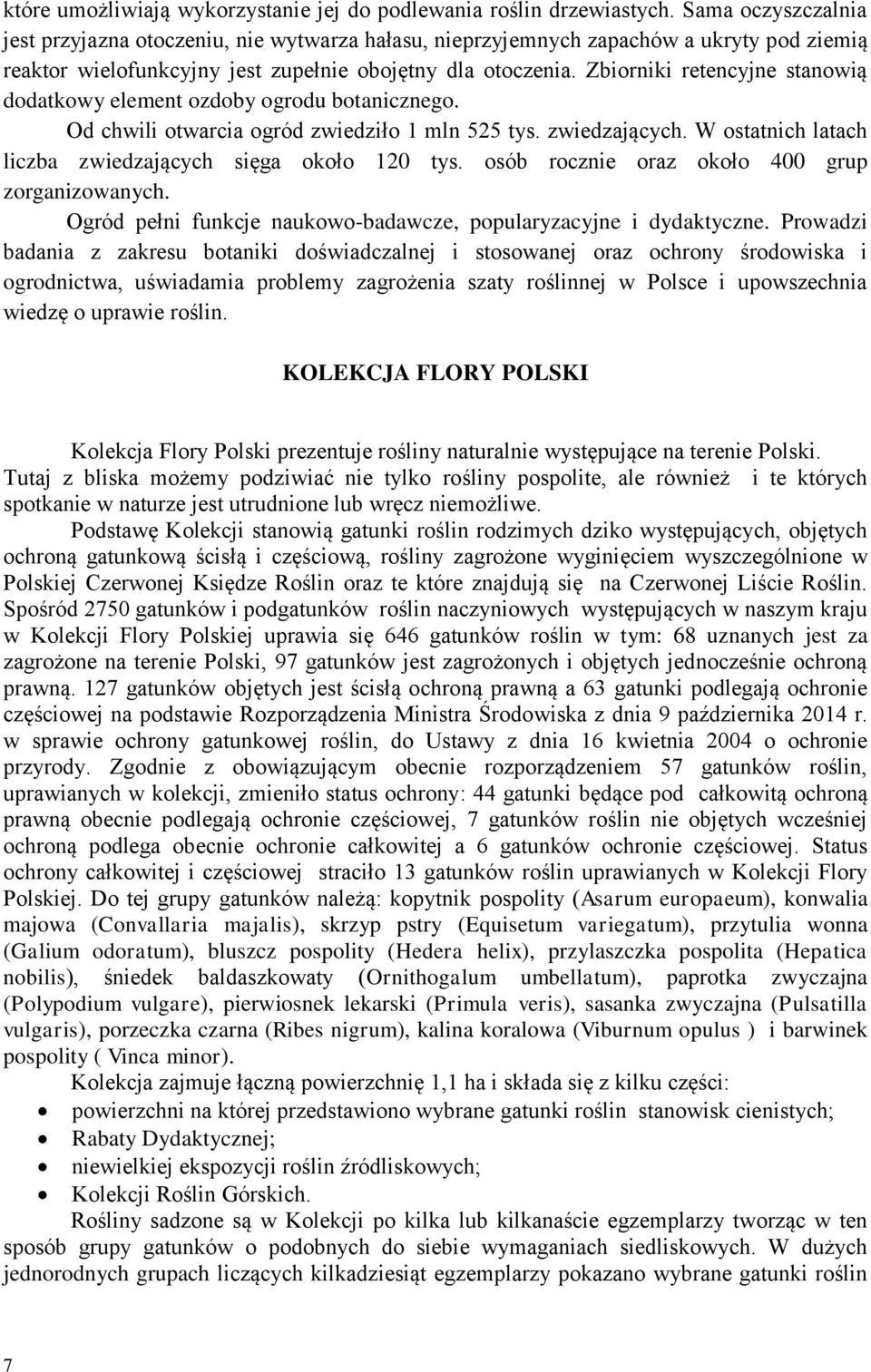 Zbiorniki retencyjne stanowią dodatkowy element ozdoby ogrodu botanicznego. Od chwili otwarcia ogród zwiedziło 1 mln 525 tys. zwiedzających.