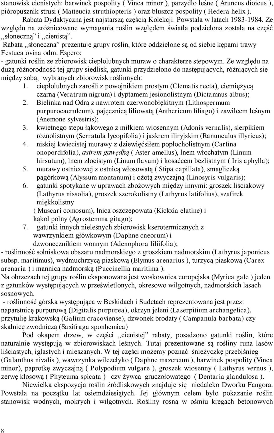 Rabata,,słoneczna prezentuje grupy roślin, które oddzielone są od siebie kępami trawy Festuca ovina odm. Espero: - gatunki roślin ze zbiorowisk ciepłolubnych muraw o charakterze stepowym.