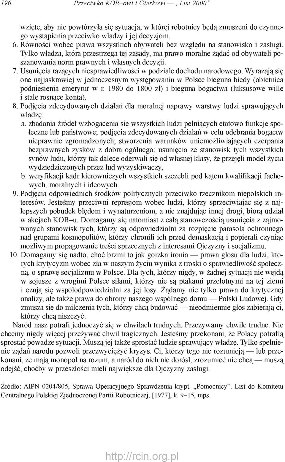 Tylko władza, która przestrzega tej zasady, ma prawo moralne żądać od obywateli poszanowania norm prawnych i własnych decyzji. 7. Usunięcia rażących niesprawiedliwości w podziale dochodu narodowego.