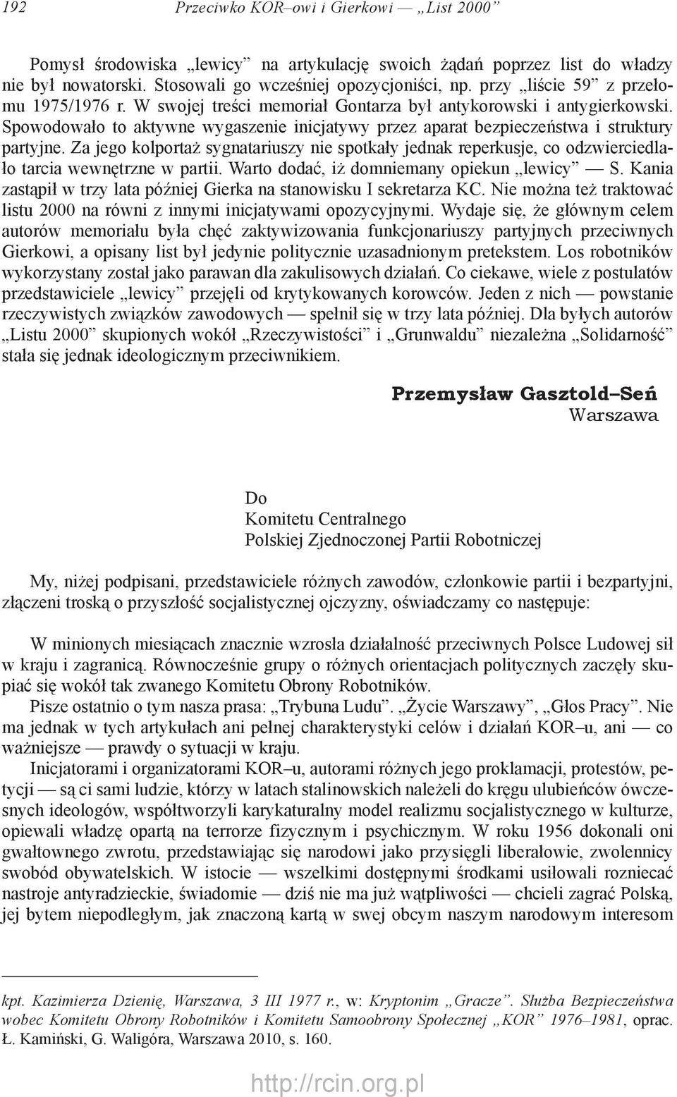 Spowodowało to aktywne wygaszenie inicjatywy przez aparat bezpieczeństwa i struktury partyjne.