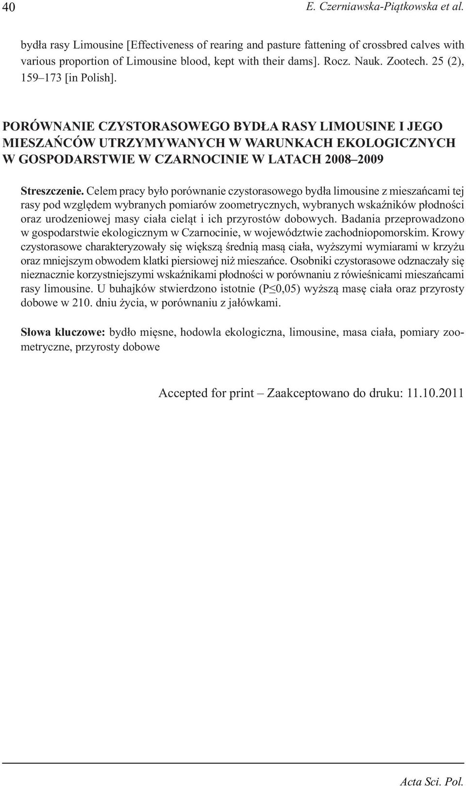 PORÓWNANIE CZYSTORASOWEGO BYDŁA RASY LIMOUSINE I JEGO MIESZAŃCÓW UTRZYMYWANYCH W WARUNKACH EKOLOGICZNYCH W GOSPODARSTWIE W CZARNOCINIE W LATACH 2008 2009 Streszczenie.