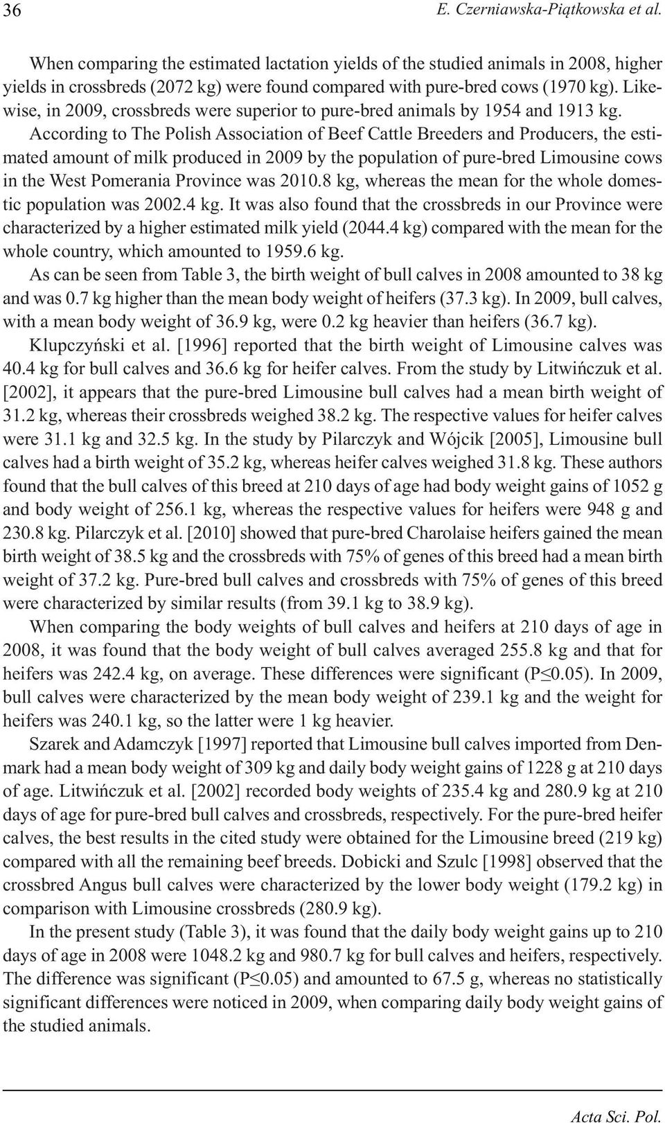 Likewise, in 2009, crossbreds were superior to pure-bred animals by 1954 and 1913 kg.