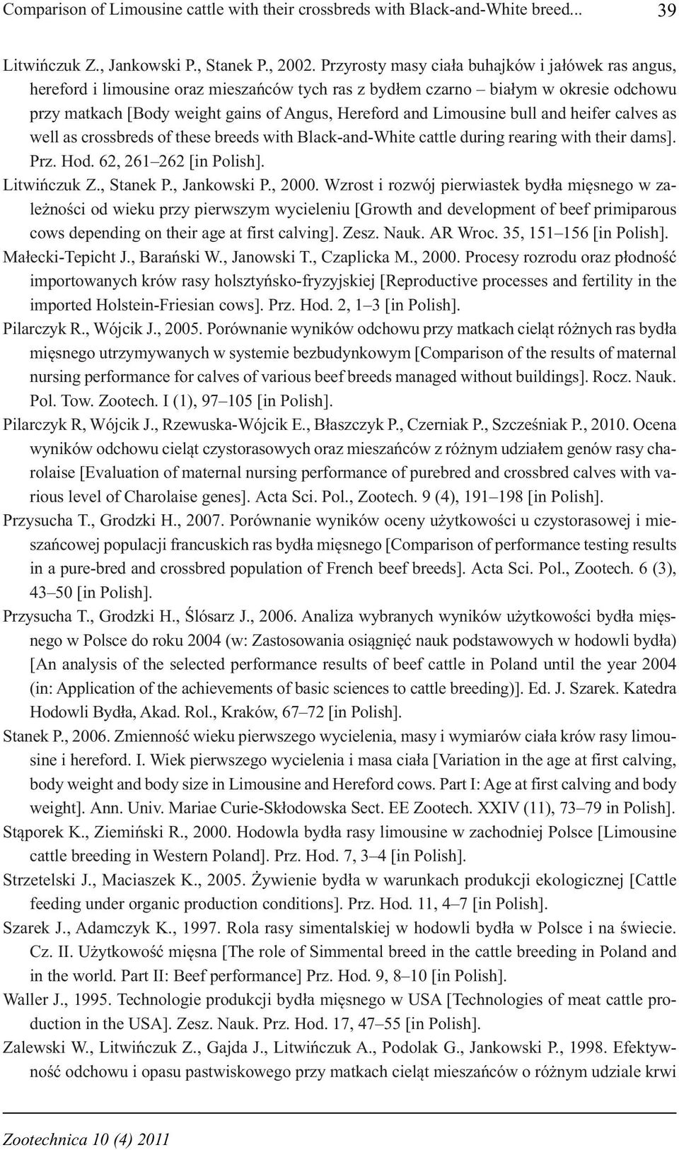 Limousine bull and heifer calves as well as crossbreds of these breeds with Black-and-White cattle during rearing with their dams]. Prz. Hod. 62, 261 262 [in Polish]. Litwińczuk Z., Stanek P.