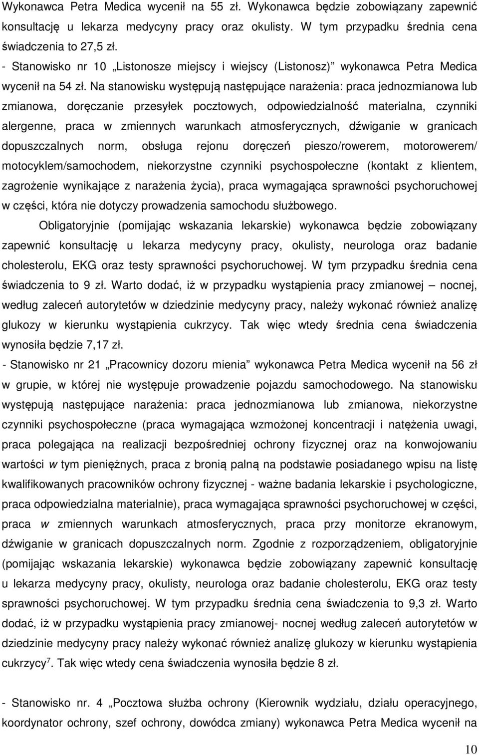 Na stanowisku występują następujące narażenia: praca jednozmianowa lub zmianowa, doręczanie przesyłek pocztowych, odpowiedzialność materialna, czynniki alergenne, praca w zmiennych warunkach